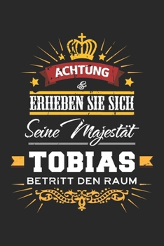 Achtung Erheben Sie sich Seine Majestät Tobias Betritt den Raum: Namensgeschenk Notizbuch liniert DIN A5 - 120 Seiten für Notizen, Zeichnungen, ... Schreibheft Planer Tagebuch (German Edition)