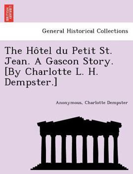 Paperback The Ho Tel Du Petit St. Jean. a Gascon Story. [By Charlotte L. H. Dempster.] Book