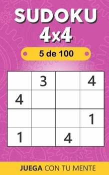 Juega con tu mente: SUDOKU 4x4 - 5 de 100: Colección de 100 diferentes SUDOKUS 4x4 Intermedios y Fáciles para Adultos, Personas Mayores y para Todos ... Mente de Forma Entretenida (Spanish Edition)