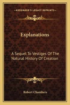 Explanations; a Sequel to Vestiges of the Natural History of Creation