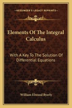 Paperback Elements Of The Integral Calculus: With A Key To The Solution Of Differential Equations Book