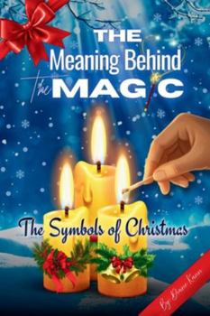 Paperback The Meaning Behind the Magic: The Symbols of Christmas Book