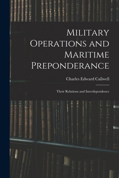 Military Operations and Maritime Preponderance: Their Relations and Interdependence (Classics of Sea Power)