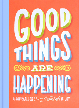 Hardcover Good Things Are Happening Guided Journal: A Journal for Tiny Moments of Joy Book