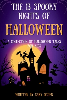 The 13 Spooky Nights of Halloween.: A Collection of Halloween Tales for Kids.