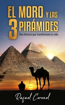 Paperback El Moro Y Las 3 Piramides: Una historia que transformará tu vida [Spanish] Book