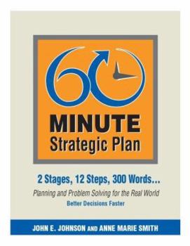 Hardcover 60 Minute Strategic Plan: 2 Stages, 12 Steps, 300 Words-- Planning and Problem Solving for the Real World Book