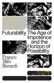 Paperback Futurability: The Age of Impotence and the Horizon of Possibility Book