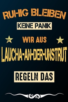 Ruhig bleiben keine Panik wir aus LAUCHA-AN-DER-UNSTRUT: Notizbuch | Journal | Tagebuch | Linierte Seite (German Edition)