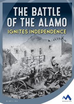The Battle of the Alamo Ignites Independence - Book  of the Events That Changed America