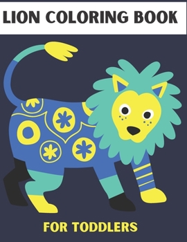 LION COLORING BOOK FOR TODDLERS: LION Creative Haven Coloring Books for Kids