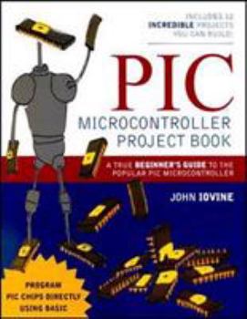 Paperback PIC Microcontroller Project Book: A True Beginner's Guide to the Popular PIC Microcontroller Book