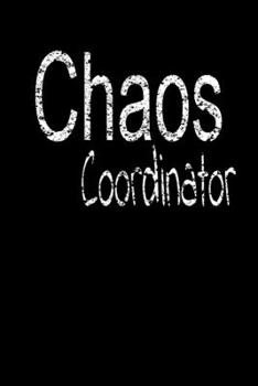 Chaos Coordinator : Lined Blank Notebook Journal,Fun and Useful Way to Take Notes and Stay on Track,Nice Gift, Very Pretty with Some Nice Pens