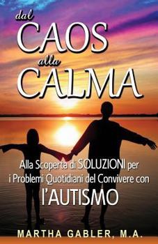 Paperback Dal Caos Alla Calma: Alla Scoperta Di Soluzioni Per I Problemi Quotidiani del Convivere Con l'Autismo [Italian] Book