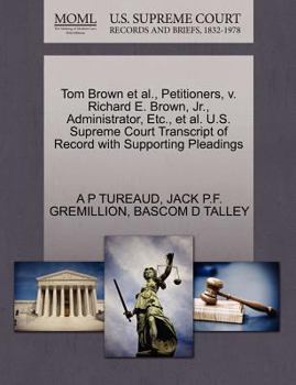 Tom Brown et al., Petitioners, v. Richard E. Brown, Jr., Administrator, Etc., et al. U.S. Supreme Court Transcript of Record with Supporting Pleadings
