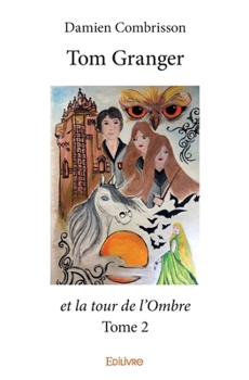 Tom Granger et la tour de l’Ombre - Tome 2 (French Edition) - Book #2 of the Tom Granger