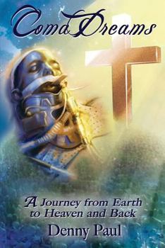 Coma Dreams,: Journey from Earth, to Heaven and Back