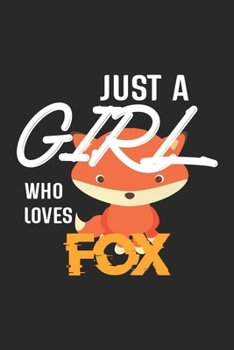 Paperback Just A Girl Who Loves Fox: Fox Lined Notebook / Fox Journal Gift, 120 Pages, 6x9, Soft Cover, Matte Finish, Amazing Gift For Fox Lover Book