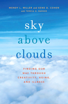 Paperback Sky Above Clouds: Finding Our Way Through Creativity, Aging, and Illness Book