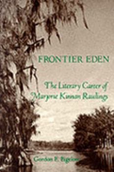 Paperback Frontier Eden: The Literary Career of Marjorie Kinnan Rawlings Book