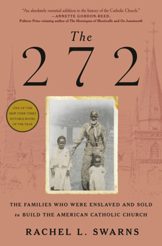 Hardcover The 272: The Families Who Were Enslaved and Sold to Build the American Catholic Church Book