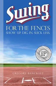 Hardcover Swing for the Fences: Show Up. Dig In. Suck Less. Book