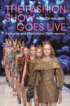 Paperback The Fashion Show Goes Live: Exclusive and Mediatized Performance Book