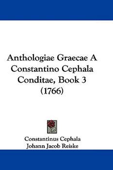 Hardcover Anthologiae Graecae a Constantino Cephala Conditae, Book 3 (1766) Book