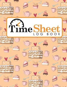 Paperback Time Sheet Log Book: Daily Work Log Sheet, Time Tracker Timesheet, Time Log Book, Work Hours Ledger, Cute Baking Cover Book