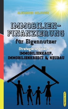 Paperback Immobilienfinanzierung fu&#776;r Eigennutzer: Strategieratgeber fu&#776;r Immobilienkauf, Immobilienkredit & Neubau [German] Book