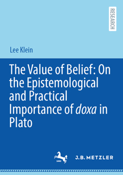 Paperback The Value of Belief: On the Epistemological and Practical Importance of Doxa in Plato Book