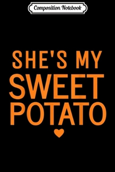 Composition Notebook: She's My Sweet Potato Thanksgiving Gift Matching Couple  Journal/Notebook Blank Lined Ruled 6x9 100 Pages