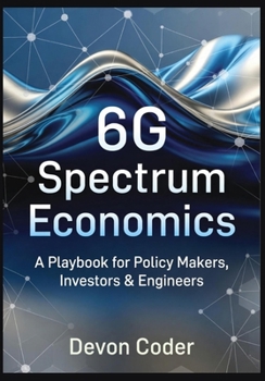 Paperback 6G Spectrum Economics A Playbook for Policy Makers, Investors & Engineers Book