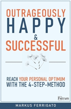 Paperback Outrageously Happy and Successful: Reach Your Personal Optimum with the 4-Step-Method Book