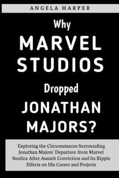 Paperback Why Marvel Studios Dropped Jonathan Majors?: Exploring the Circumstances Surrounding Jonathan Majors' Departure from Marvel Studios After Assault Conv [Large Print] Book