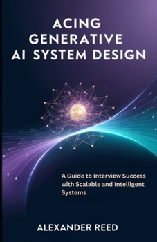Paperback Acing Generative AI System Design: A Guide to Interview Success with Scalable and Intelligent Systems Book