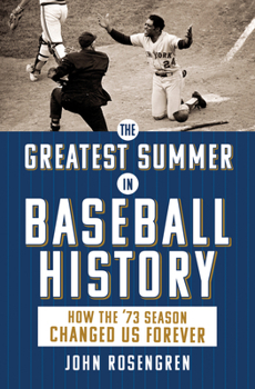 Paperback The Greatest Summer in Baseball History: How the '73 Season Changed Us Forever Book