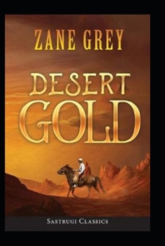 Paperback Desert Gold-A Romance Of The Border(Annotated) Book