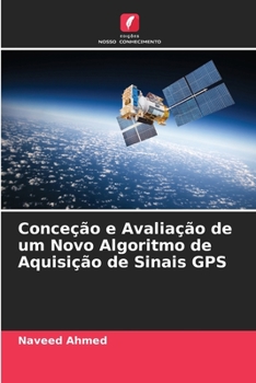 Paperback Conceção e Avaliação de um Novo Algoritmo de Aquisição de Sinais GPS [Portuguese] Book