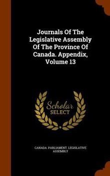 Journals Of The Legislative Assembly Of The Province Of Canada. Appendix, Volume 13