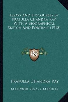 Paperback Essays And Discourses By Prafulla Chandra Ray, With A Biographical Sketch And Portrait (1918) Book