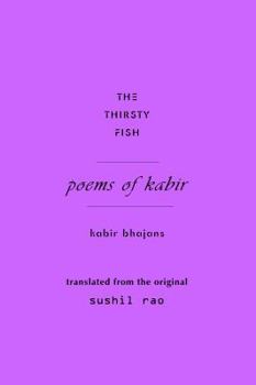 Paperback The Thirsty Fish : Poems of Kabir Book