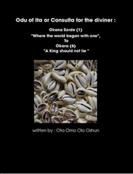 Paperback Oddun of Ita or Consulta for the diviner: Okana Sorde (1) "Where the world began with one", To Obara (6) "A King should not lie " Book