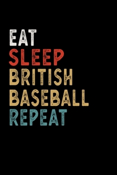 Eat Sleep British Baseball Repeat Funny Sport Gift Idea: Lined Notebook / Journal Gift, 100 Pages, 6x9, Soft Cover, Matte Finish