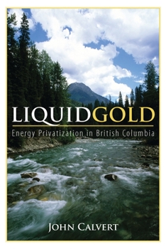 Paperback Liquid Gold: Energy Privatization in British Columbia Book