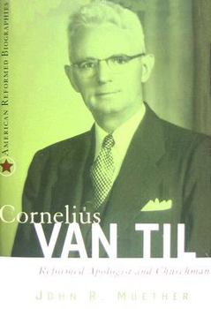 Hardcover Cornelius Van Til: Reformed Apologist and Churchman Book