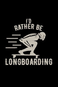I'd rather be longboarding: 6x9 Longboard | lined | ruled paper | notebook | notes