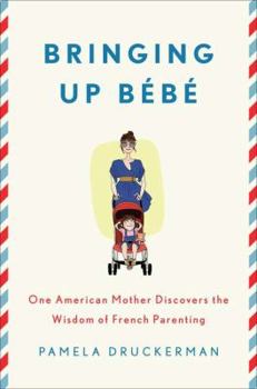 Hardcover Bringing Up Bebe: One American Mother Discovers the Wisdom of French Parenting Book