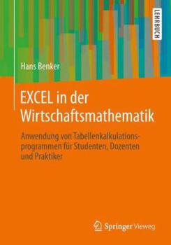 Paperback Excel in Der Wirtschaftsmathematik: Anwendung Von Tabellenkalkulationsprogrammen Für Studenten, Dozenten Und Praktiker [German] Book