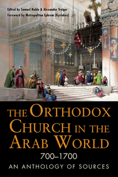 Paperback The Orthodox Church in the Arab World, 700-1700: An Anthology of Sources Book